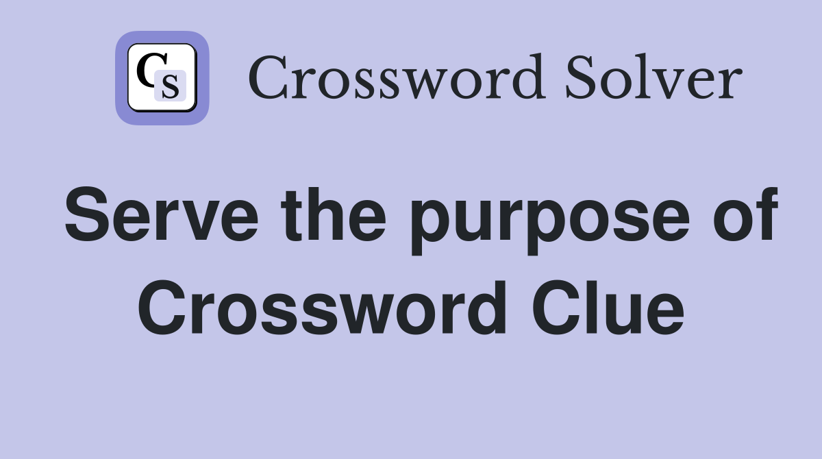 Serve the purpose of Crossword Clue