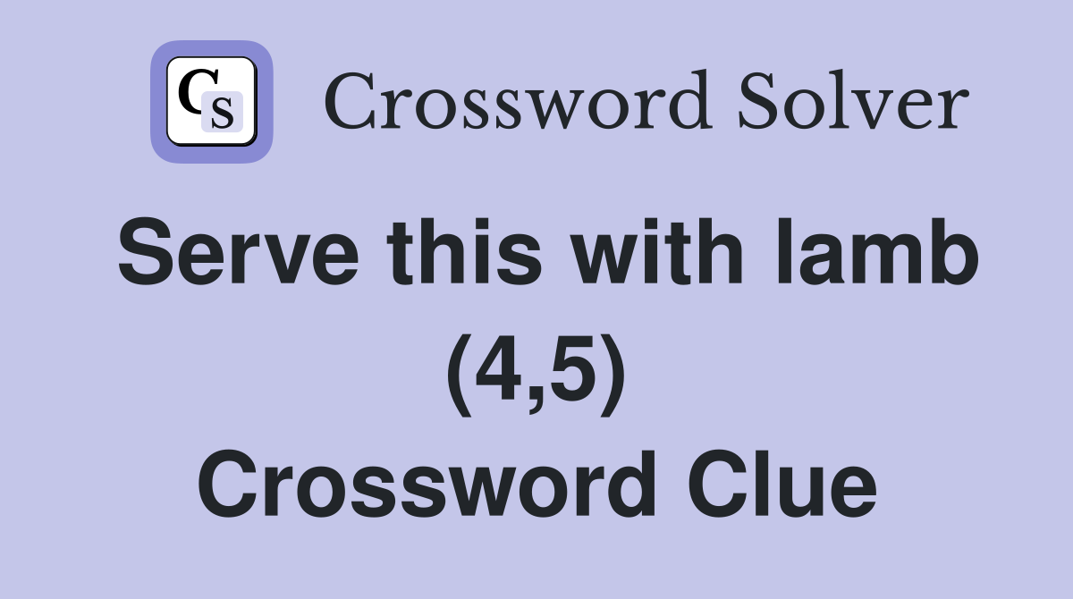 Serve this with lamb (4,5) Crossword Clue