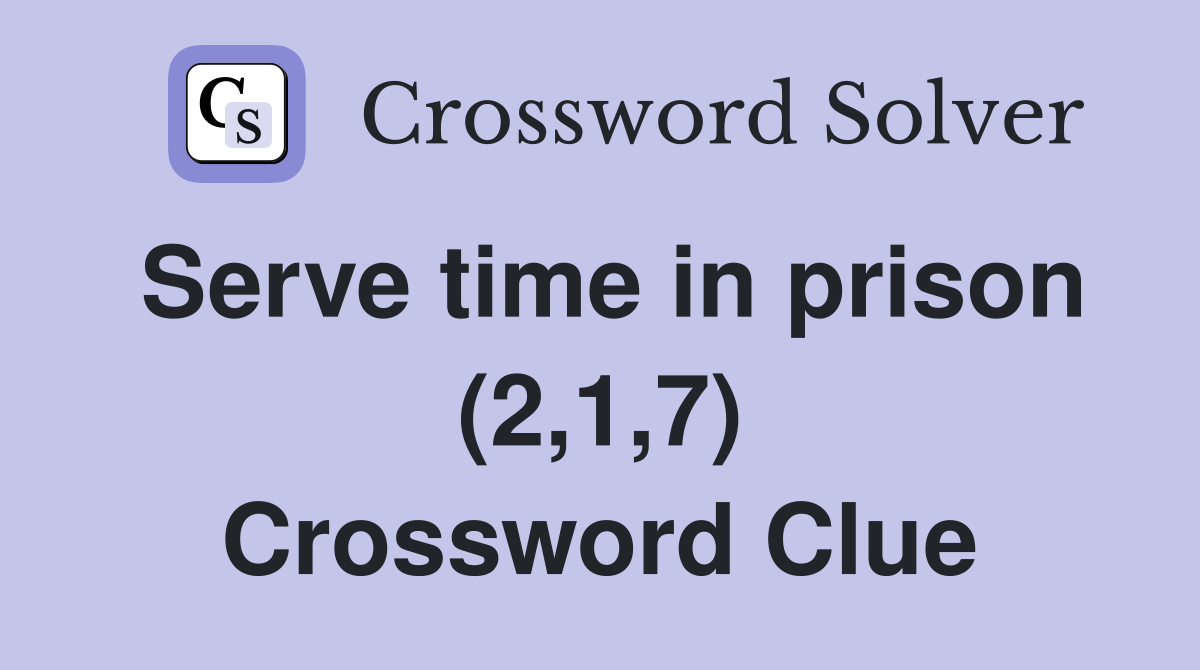 Serve time in prison (2,1,7) Crossword Clue