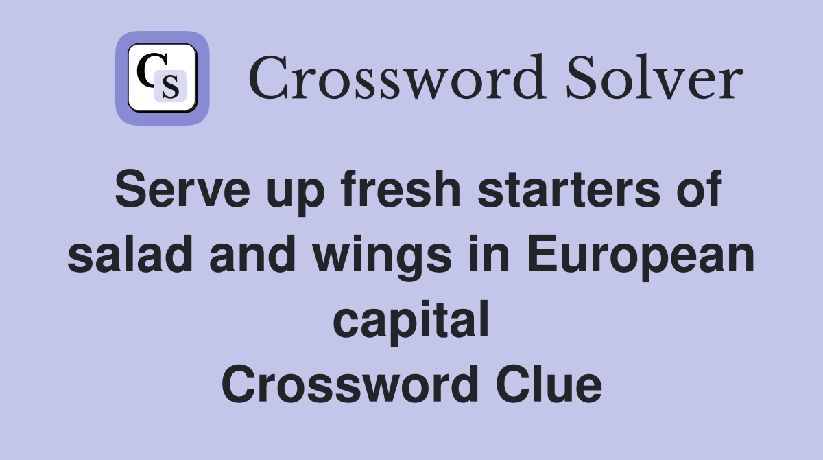 Serve up fresh starters of salad and wings in European capital Crossword Clue