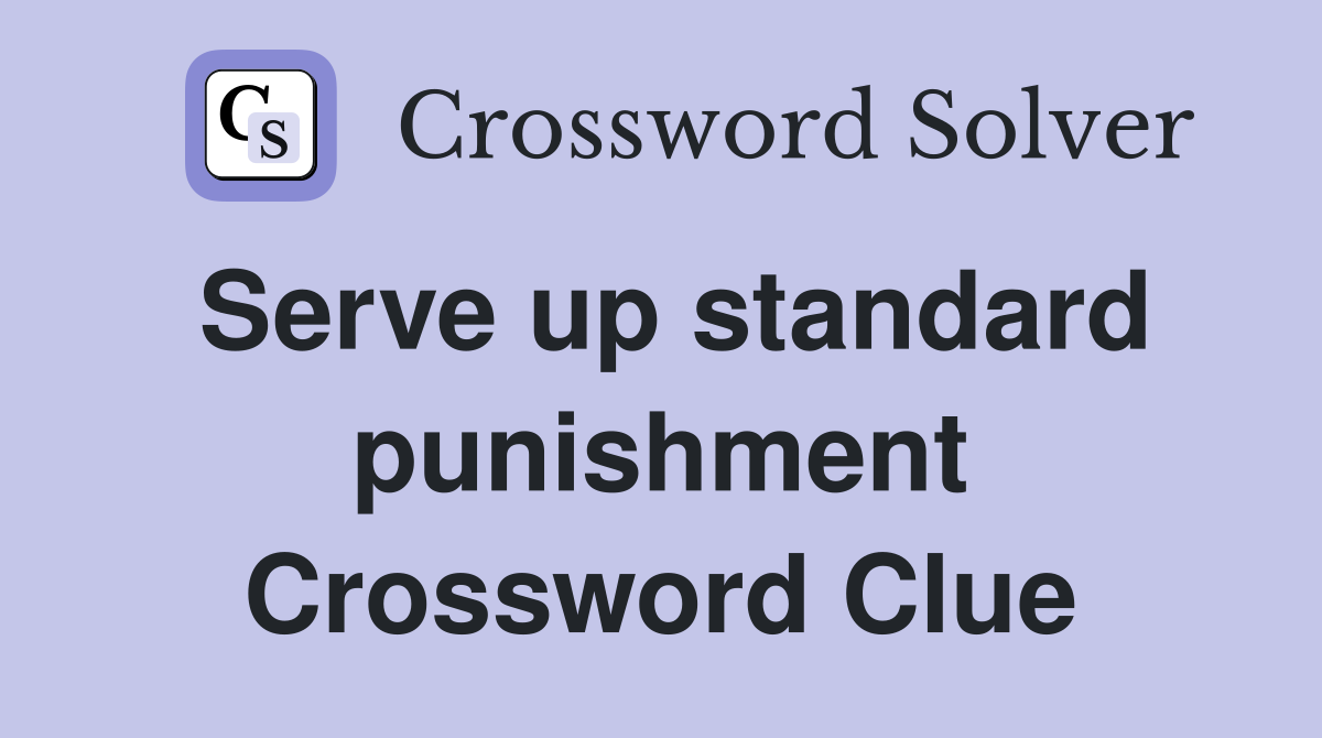 Serve up standard punishment Crossword Clue