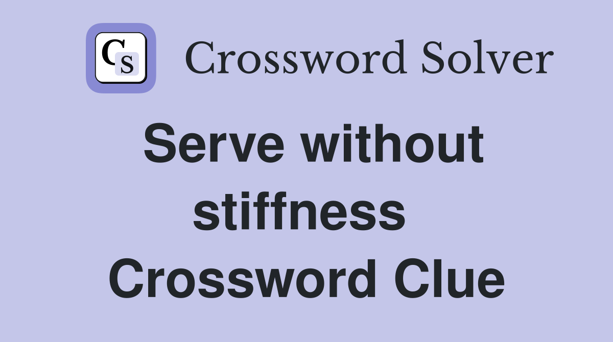 Serve without stiffness  Crossword Clue