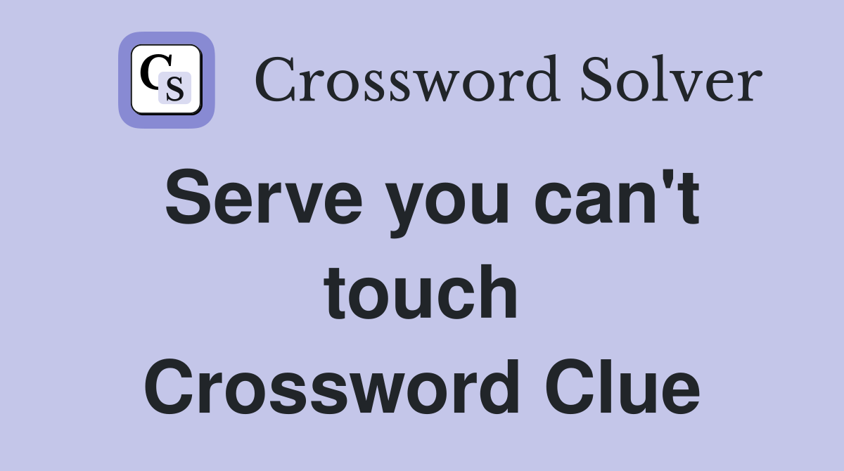 Serve you can't touch Crossword Clue