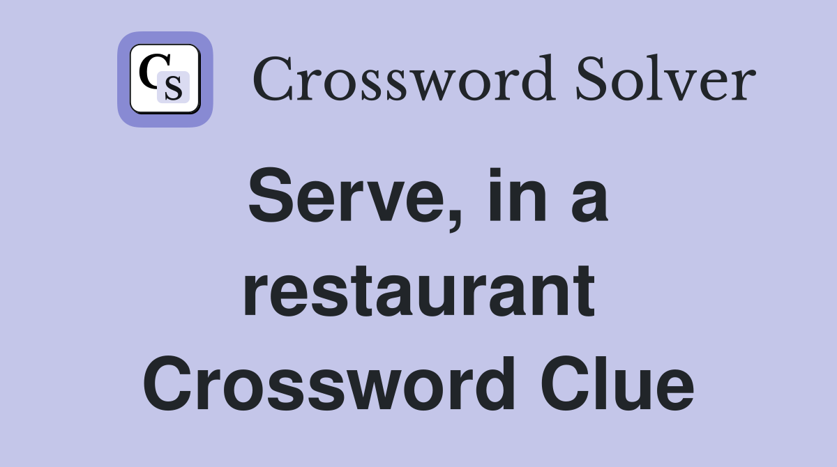 Serve, in a restaurant Crossword Clue