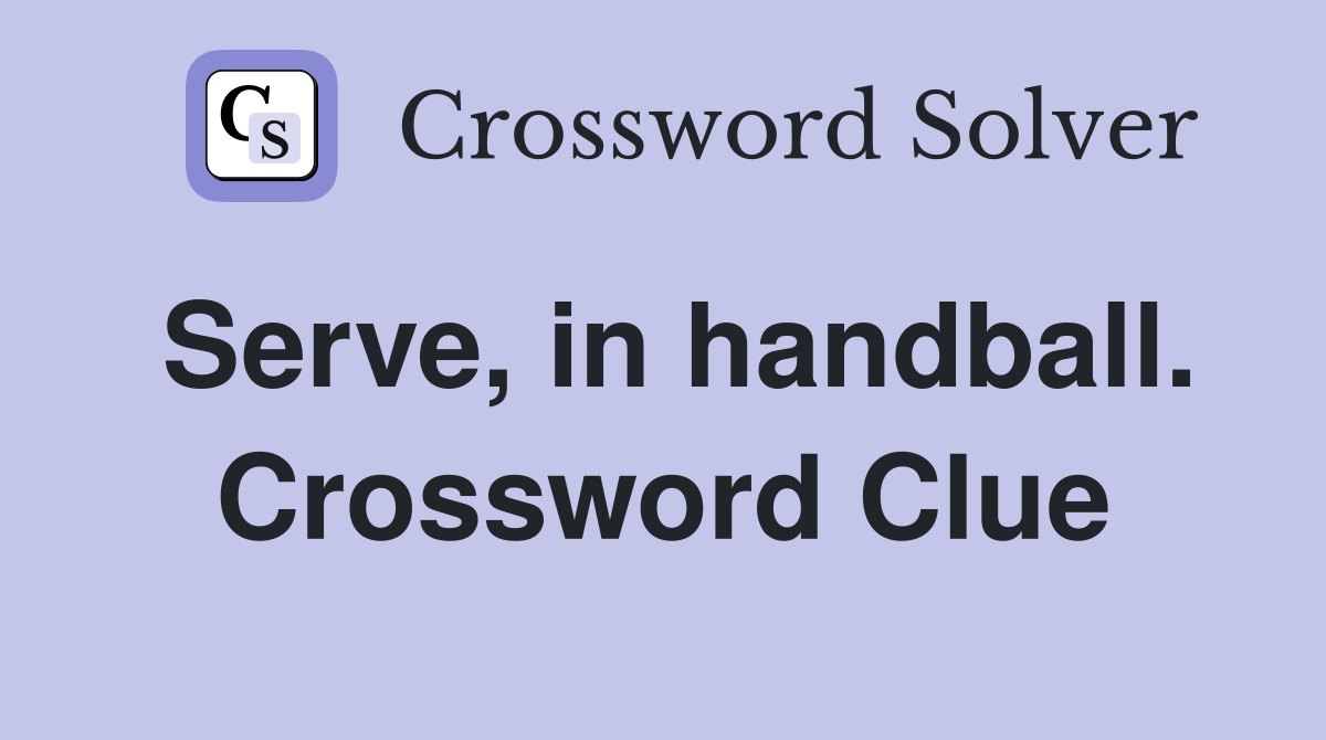Serve, in handball. Crossword Clue