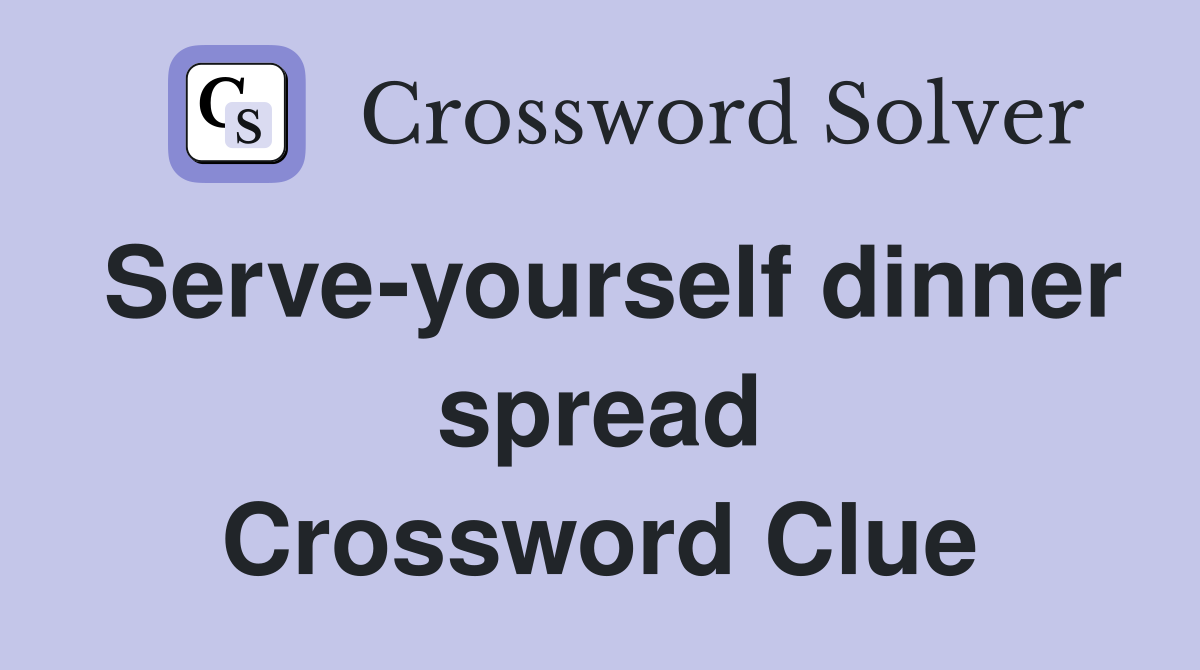 Serve-yourself dinner spread Crossword Clue