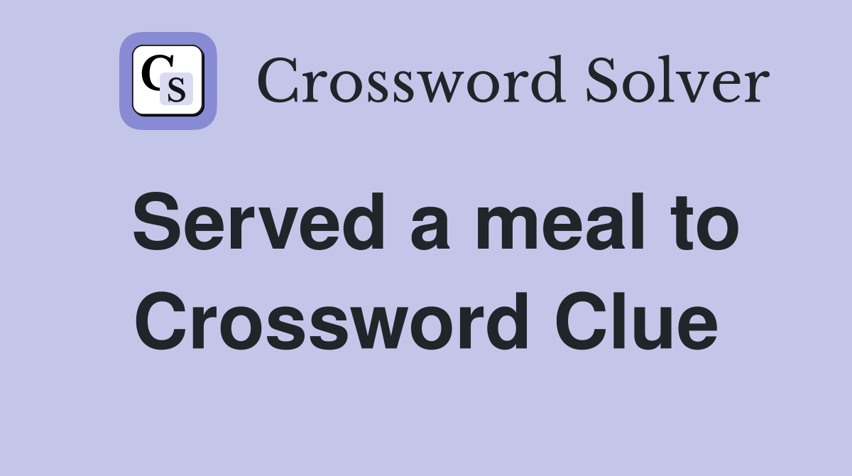 Served a meal to Crossword Clue