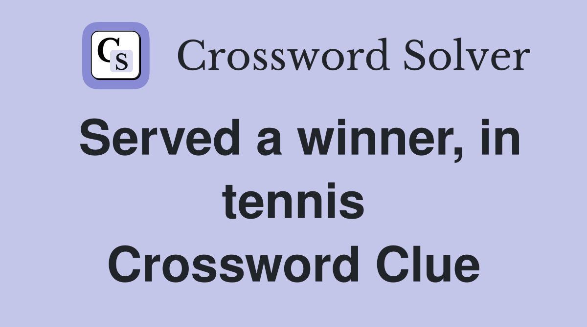 Served a winner, in tennis Crossword Clue