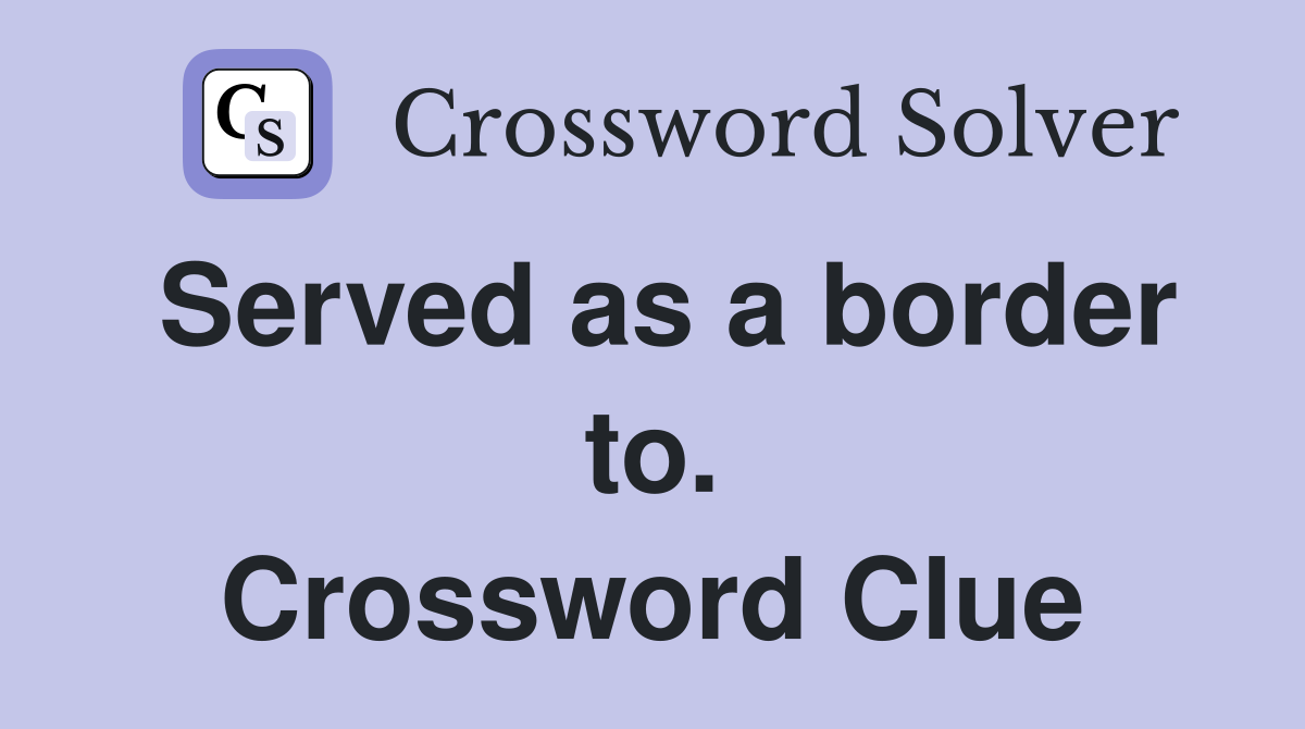 Served as a border to. Crossword Clue