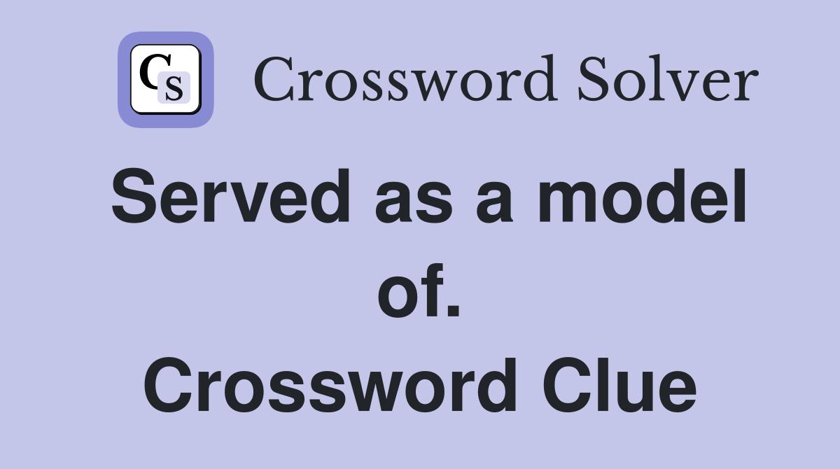 Served as a model of. Crossword Clue