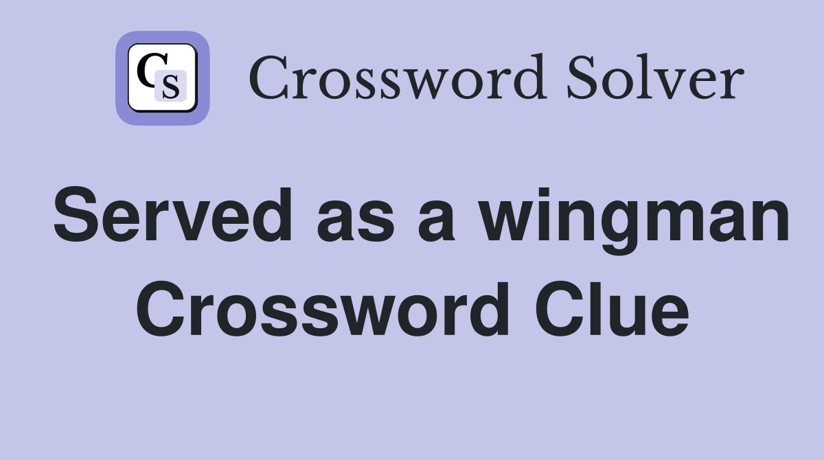 Served as a wingman Crossword Clue