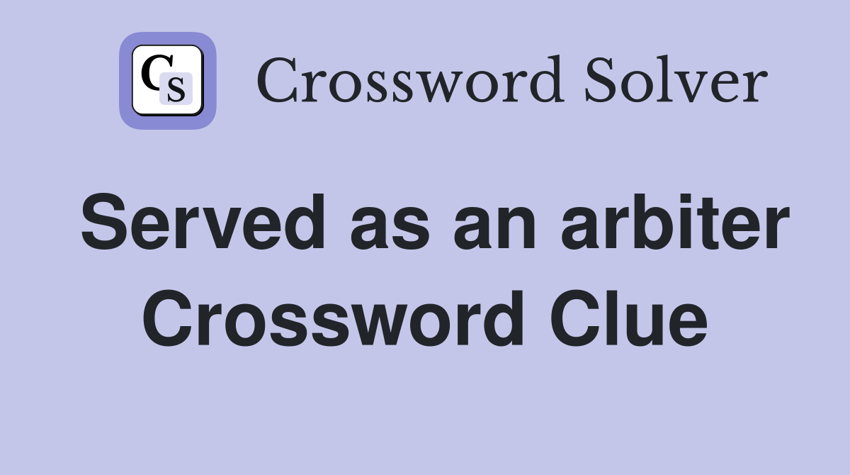 Served as an arbiter Crossword Clue