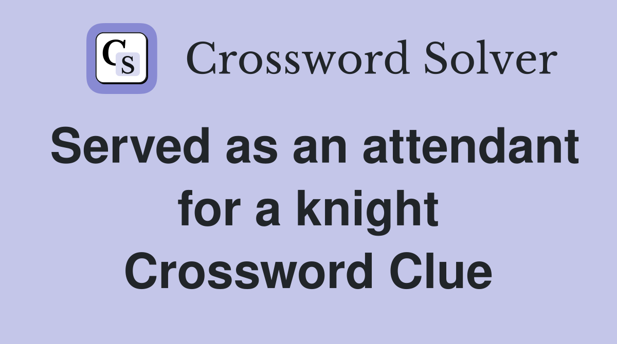 Served as an attendant for a knight Crossword Clue