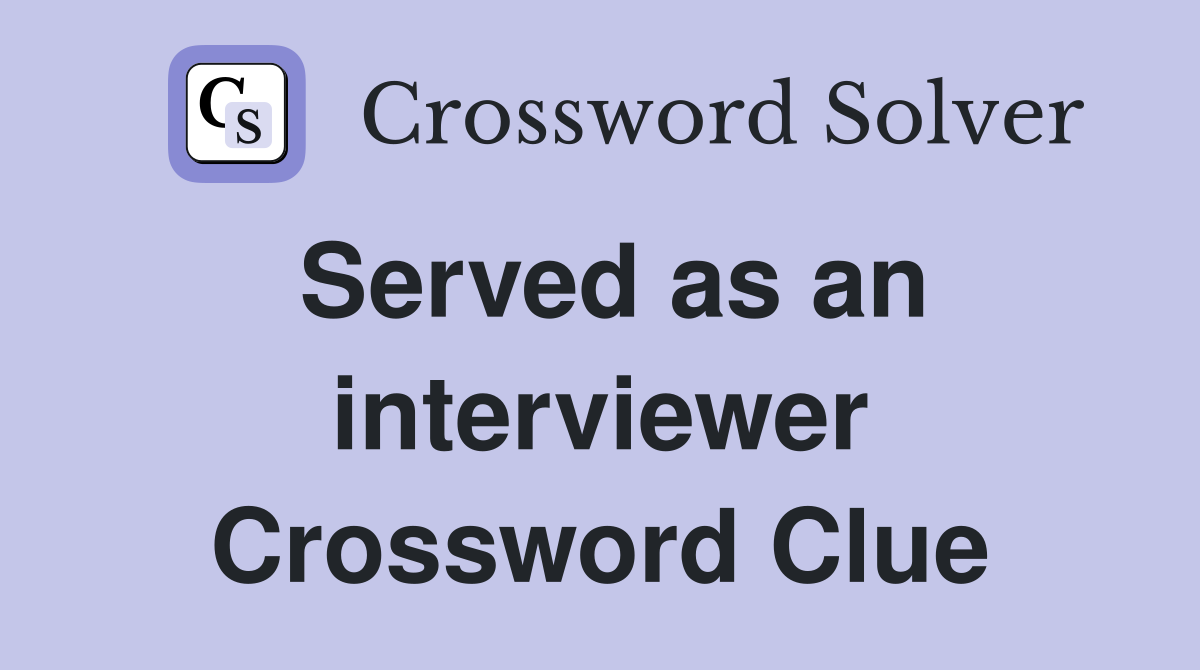 Served as an interviewer Crossword Clue