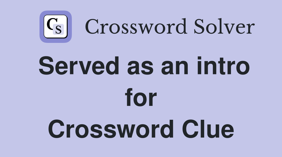 Served as an intro for Crossword Clue