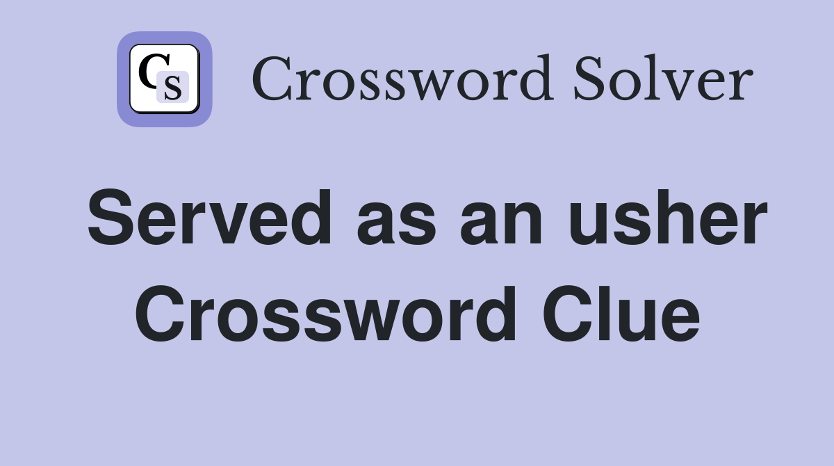 Served as an usher Crossword Clue
