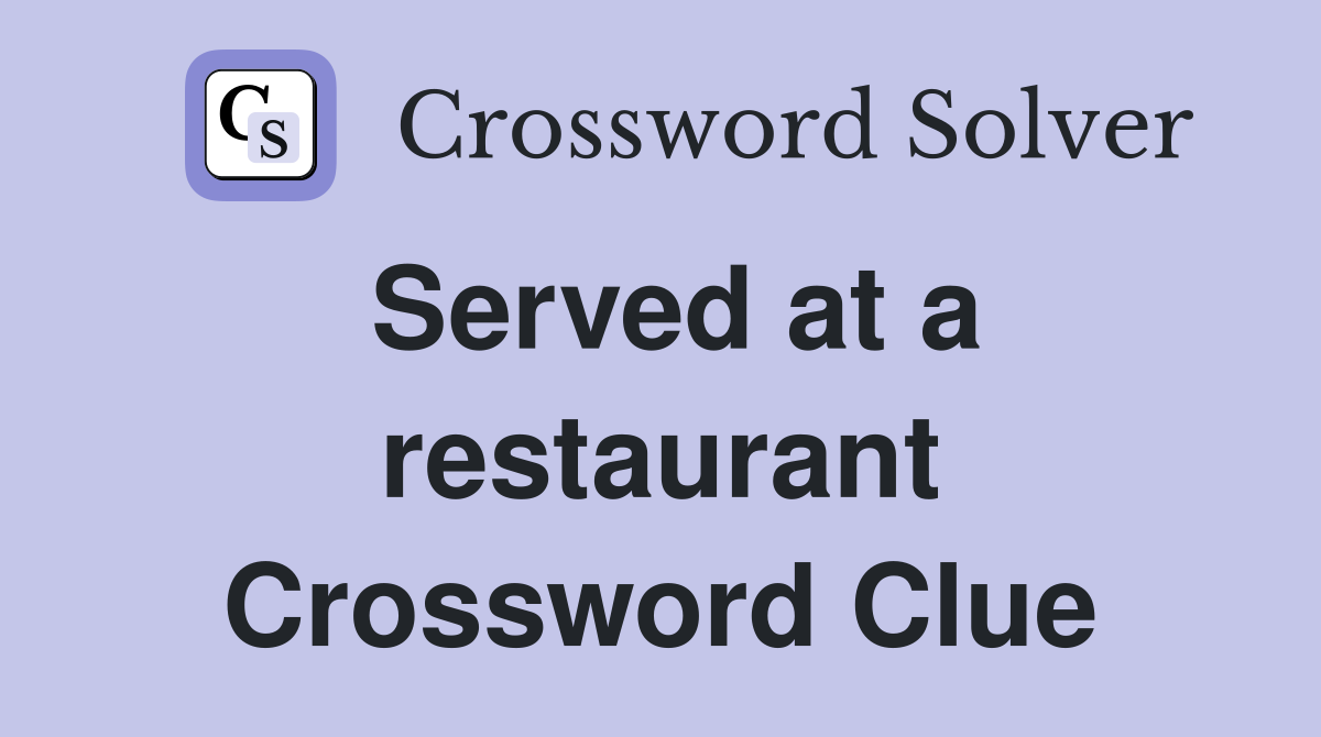 Served at a restaurant Crossword Clue