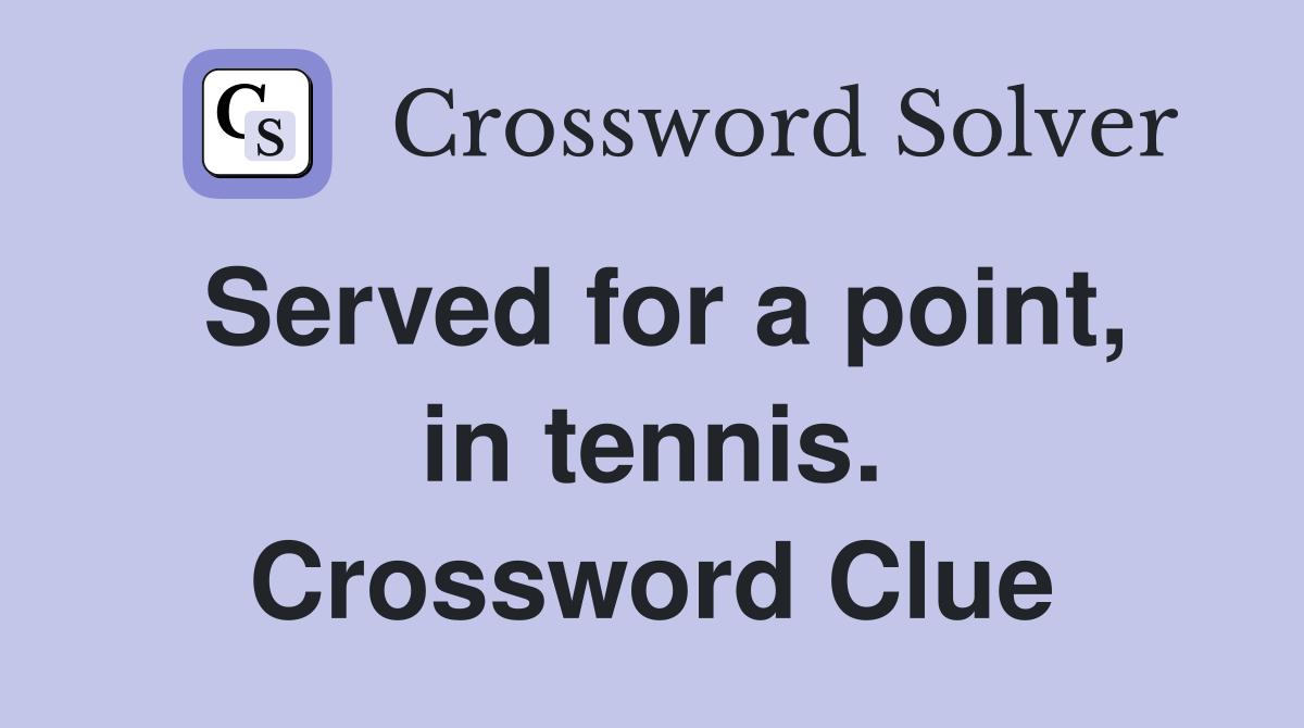 Served for a point, in tennis. Crossword Clue