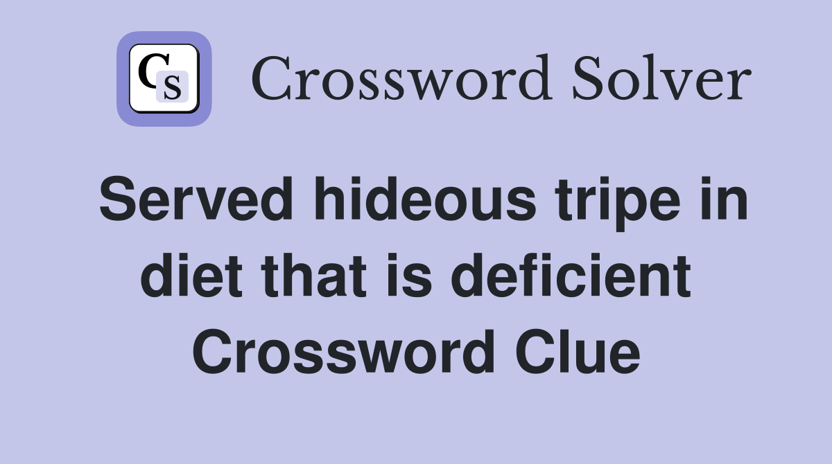 Served hideous tripe in diet that is deficient Crossword Clue