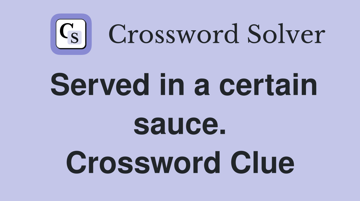 Served in a certain sauce. Crossword Clue