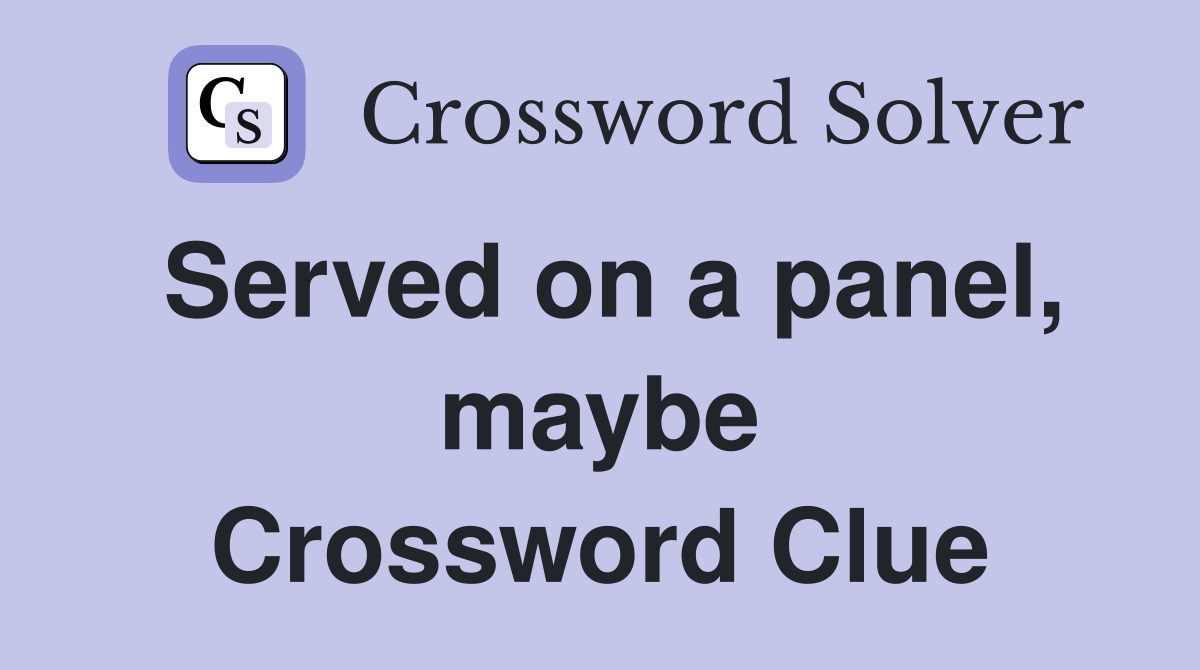 Served on a panel, maybe Crossword Clue