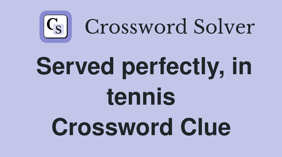 Served perfectly, in tennis Crossword Clue