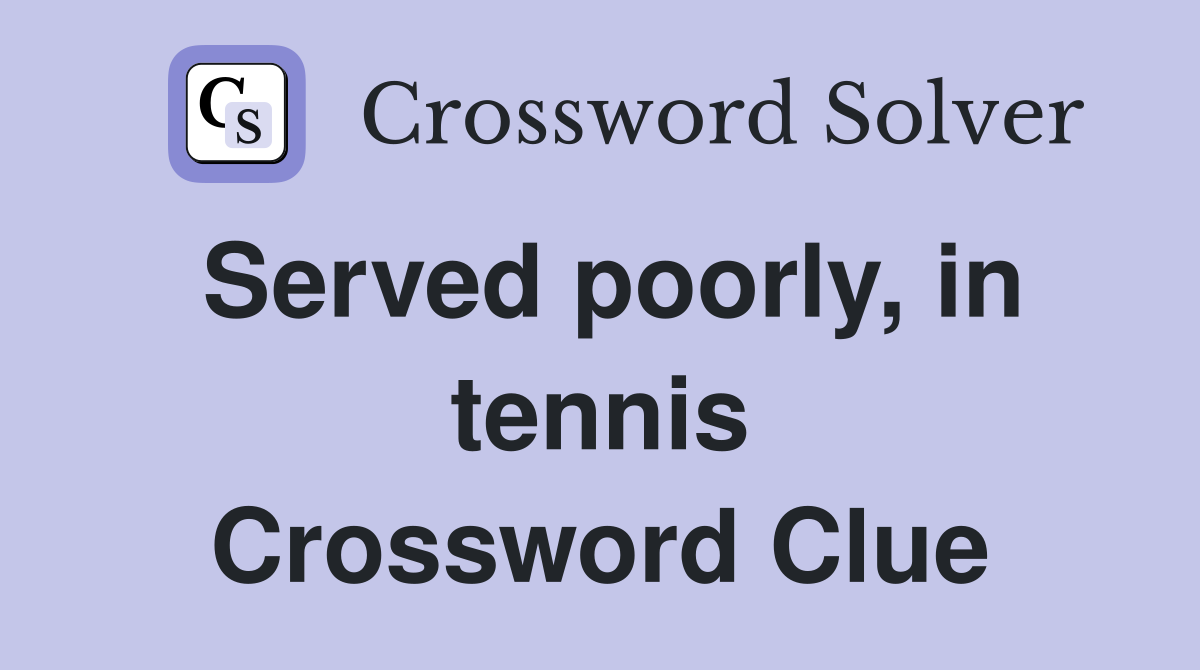 Served poorly, in tennis Crossword Clue