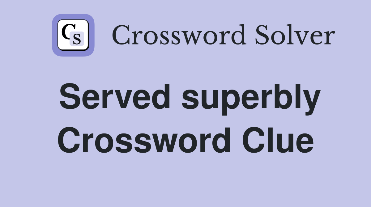 Served superbly Crossword Clue