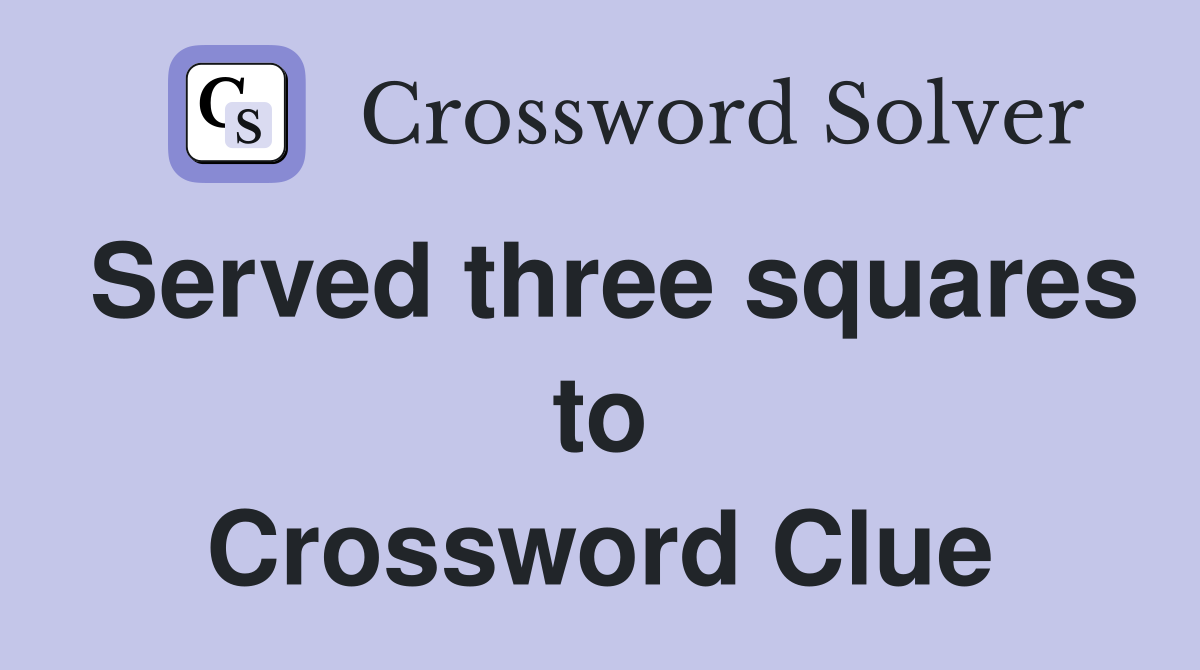 Served three squares to Crossword Clue