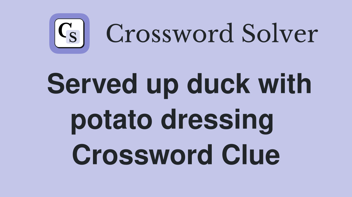 Served up duck with potato dressing  Crossword Clue