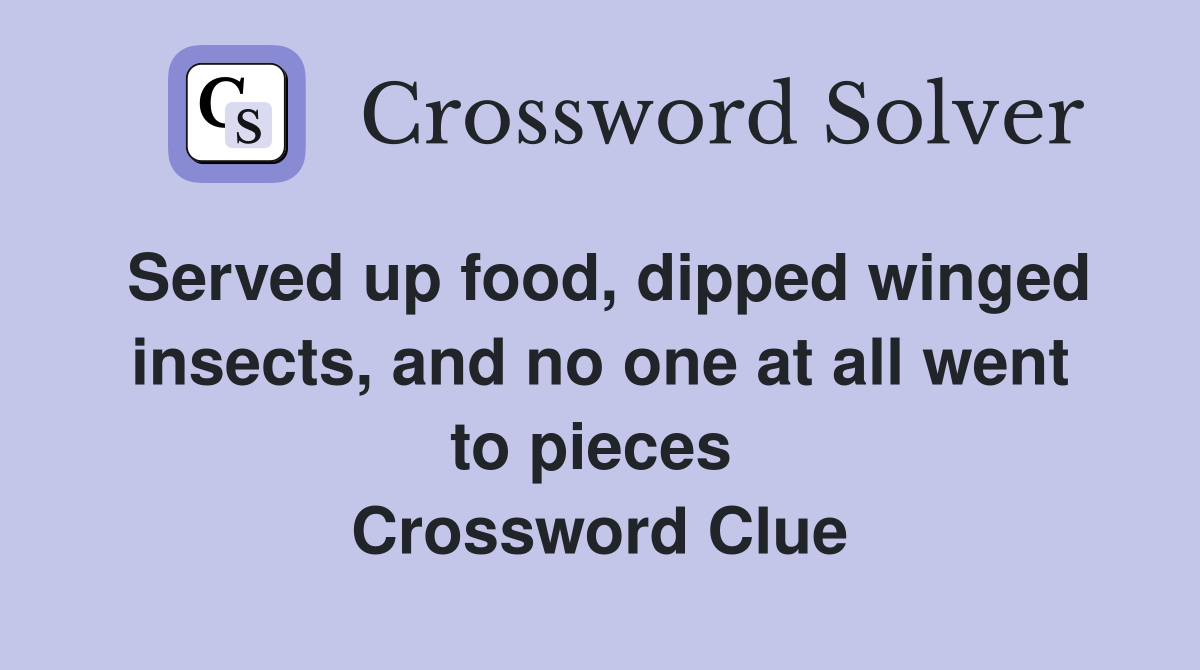 Served up food, dipped winged insects, and no one at all went to pieces  Crossword Clue