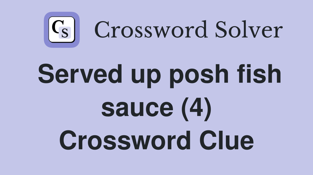 Served up posh fish sauce (4) Crossword Clue
