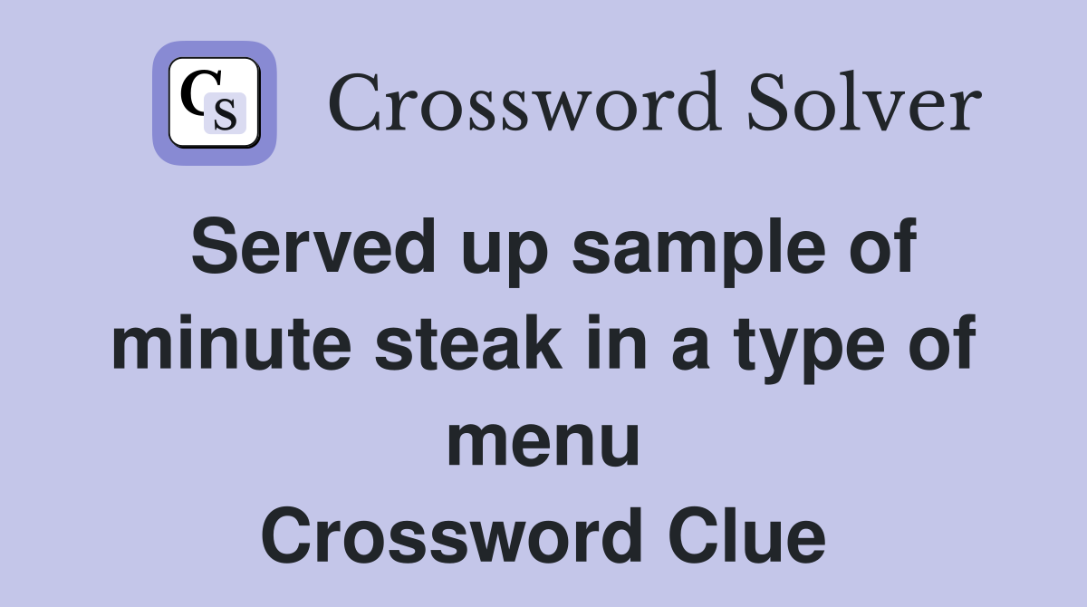Served up sample of minute steak in a type of menu Crossword Clue
