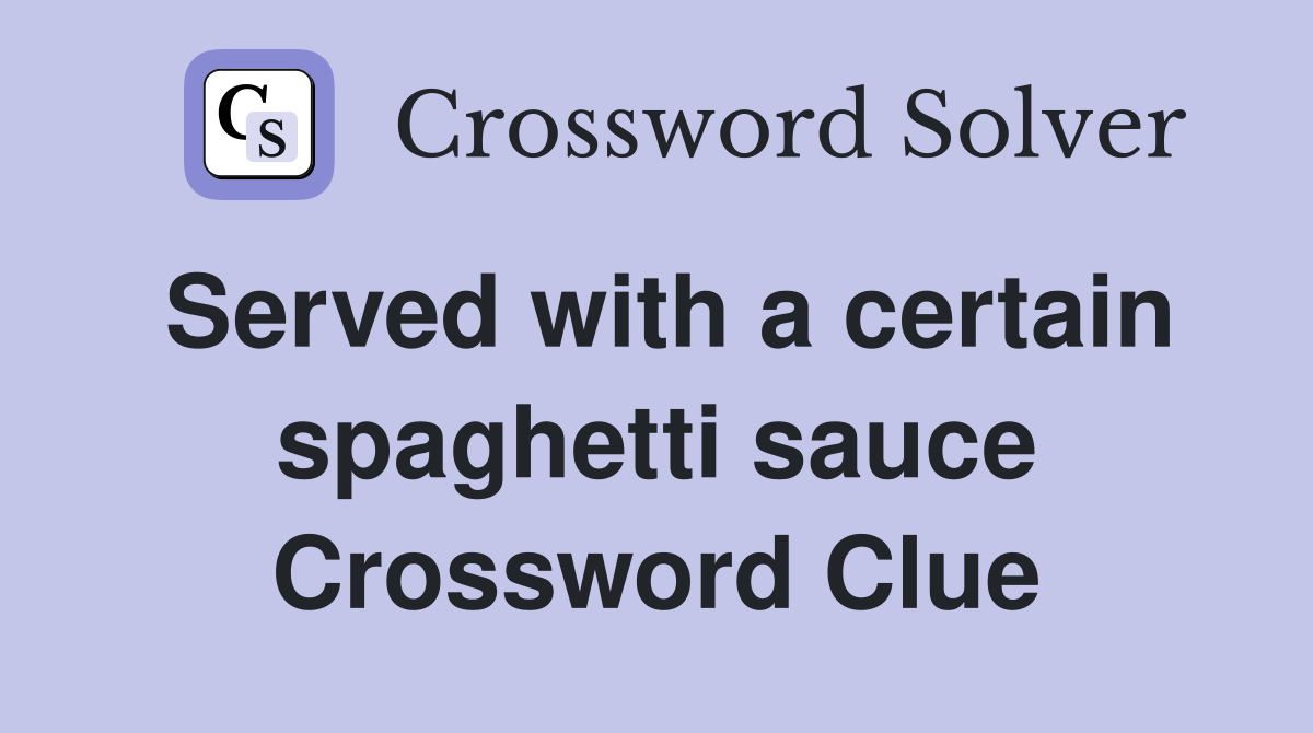 Served with a certain spaghetti sauce Crossword Clue
