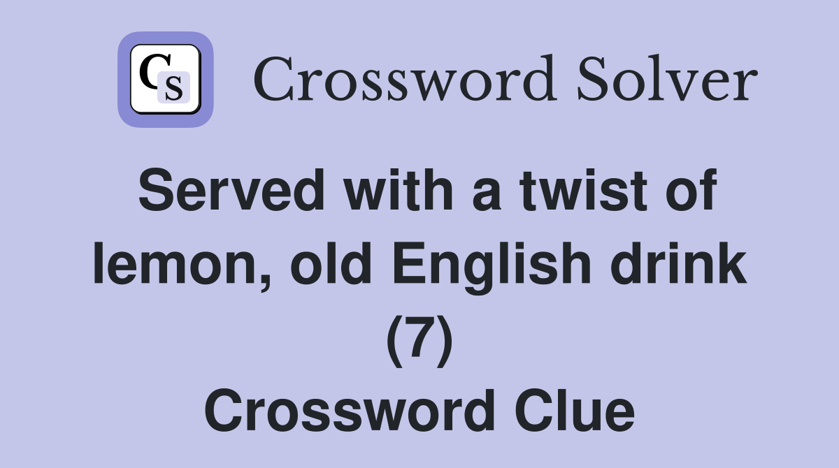 Served with a twist of lemon, old English drink (7) Crossword Clue