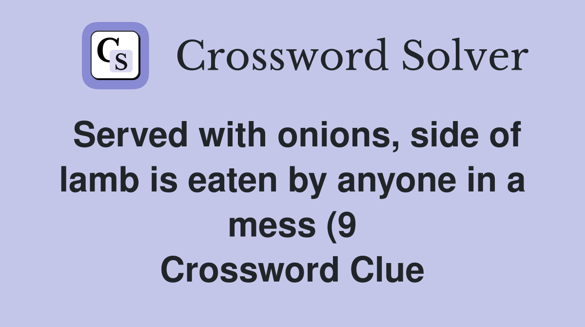 Served with onions side of lamb is eaten by anyone in a mess (9 Served with onions side of lamb is eaten by anyone in a mess (9