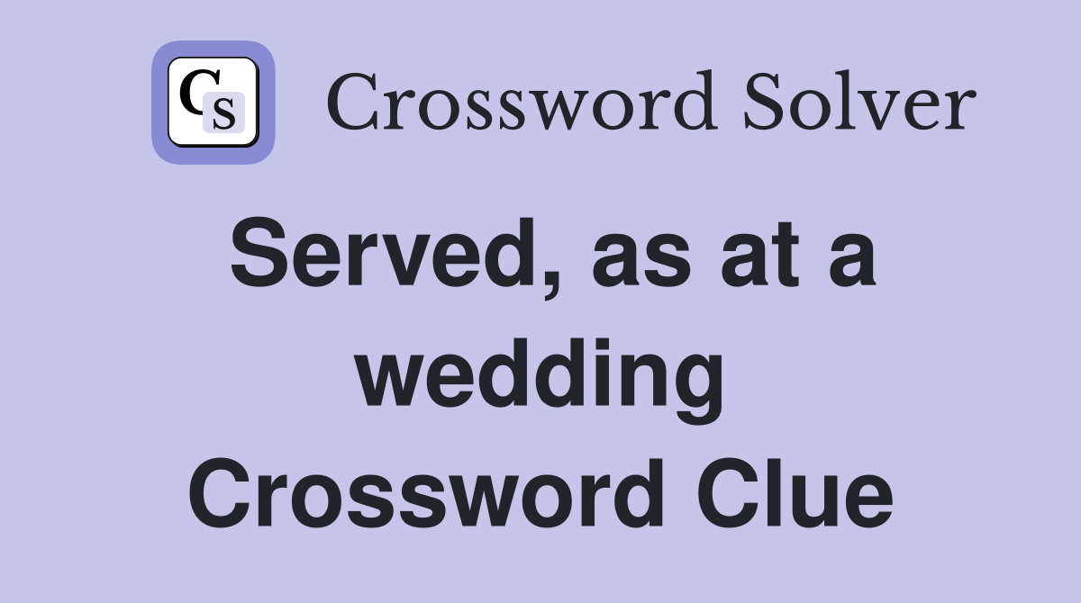 Served, as at a wedding Crossword Clue