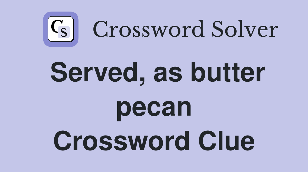 Served, as butter pecan Crossword Clue