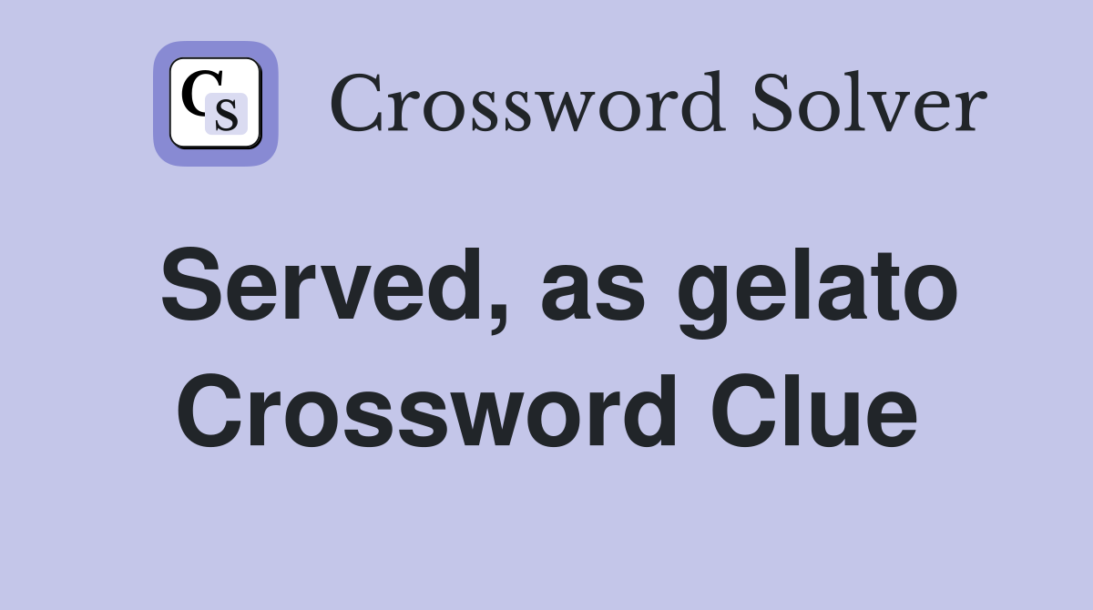 Served, as gelato Crossword Clue