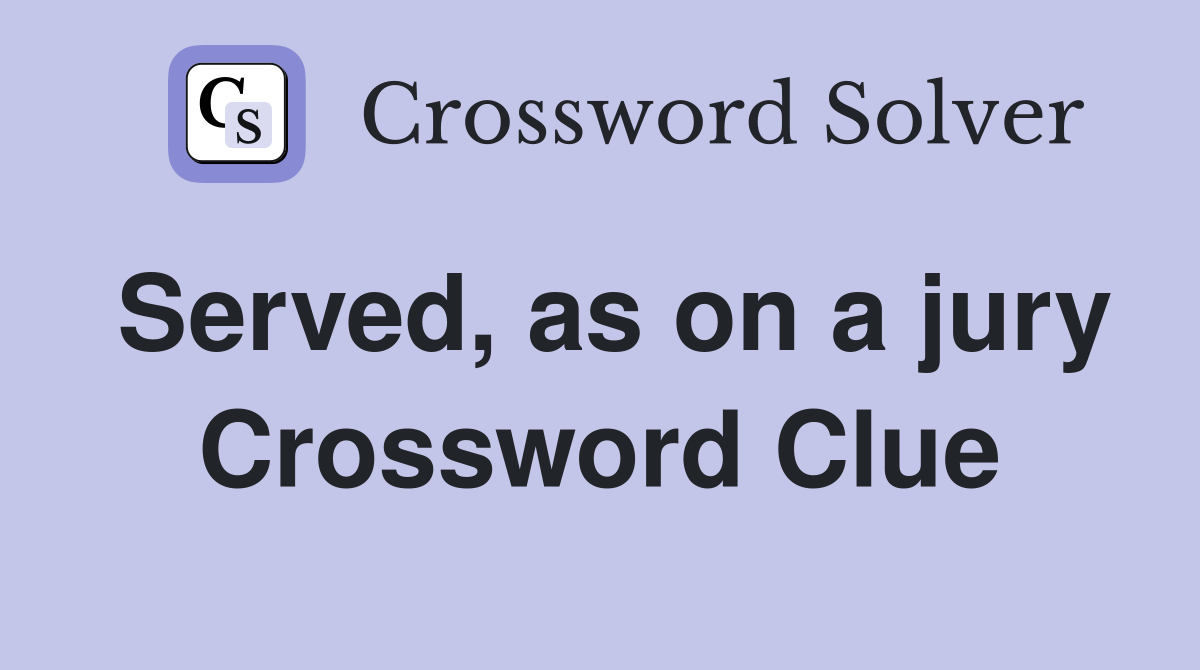 Served, as on a jury Crossword Clue