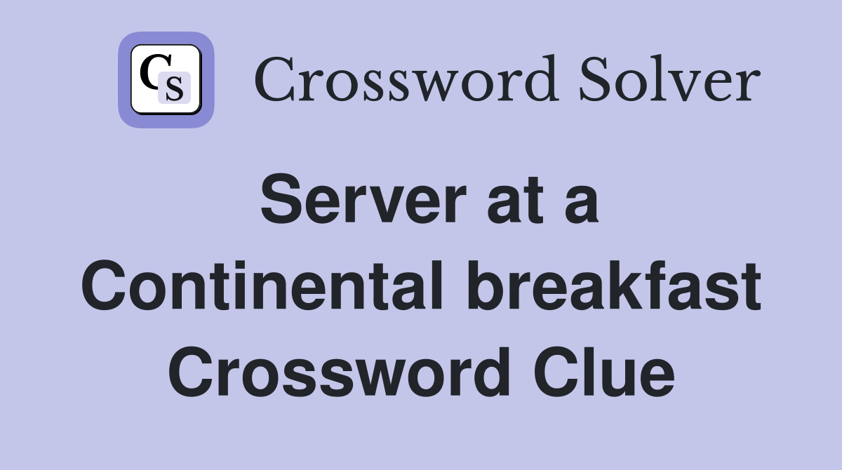 Server at a Continental breakfast Crossword Clue