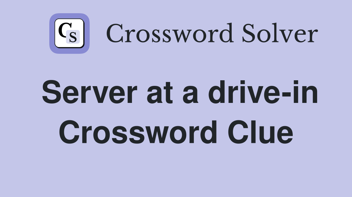 Server at a drive-in Crossword Clue