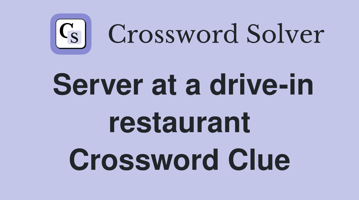 Server at a drive-in restaurant Crossword Clue