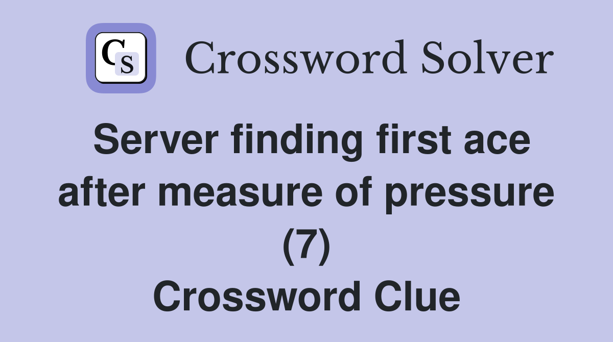 Server finding first ace after measure of pressure (7) Crossword Clue