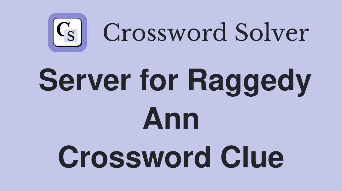 Server for Raggedy Ann Crossword Clue