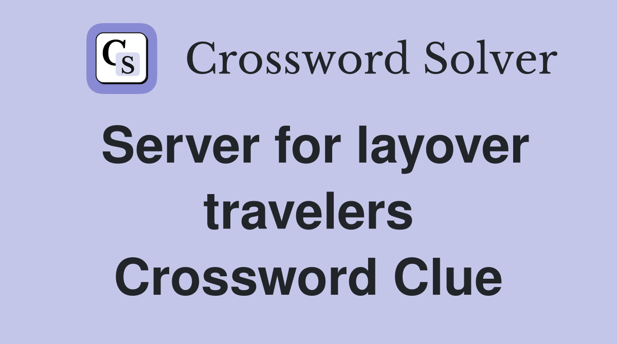 Server for layover travelers Crossword Clue