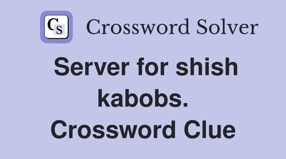 Server for shish kabobs. Crossword Clue