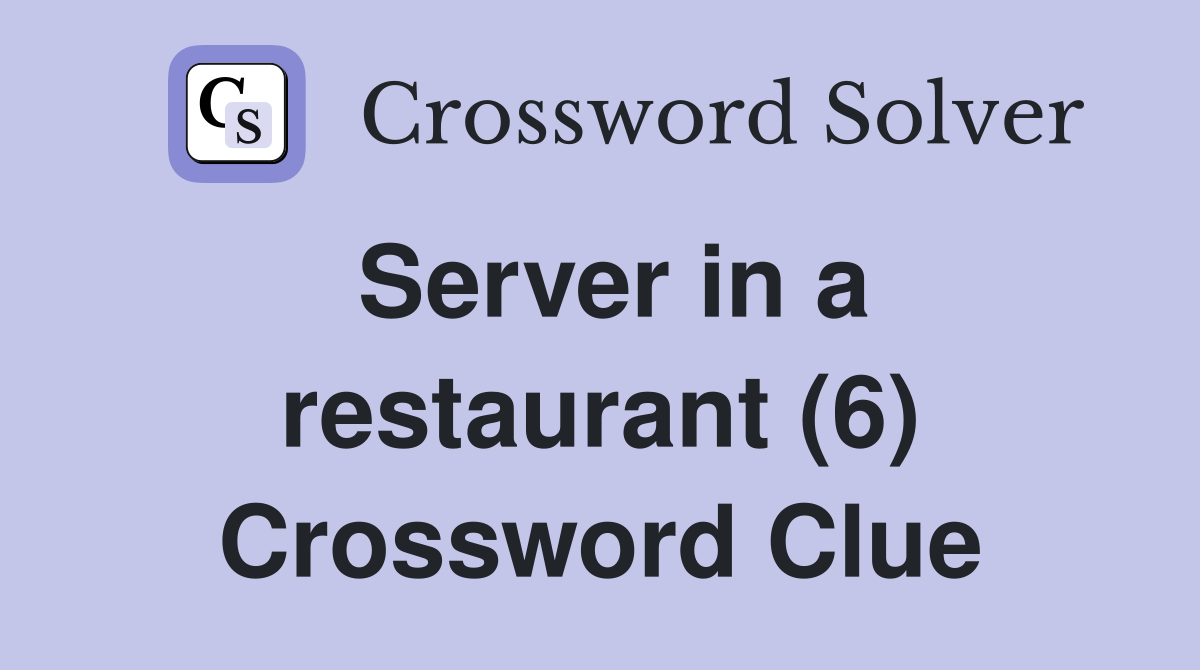 Server in a restaurant (6) Crossword Clue
