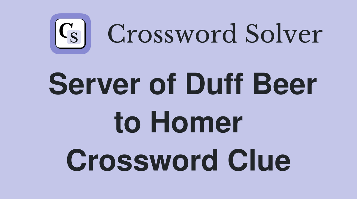 Server of Duff Beer to Homer Crossword Clue