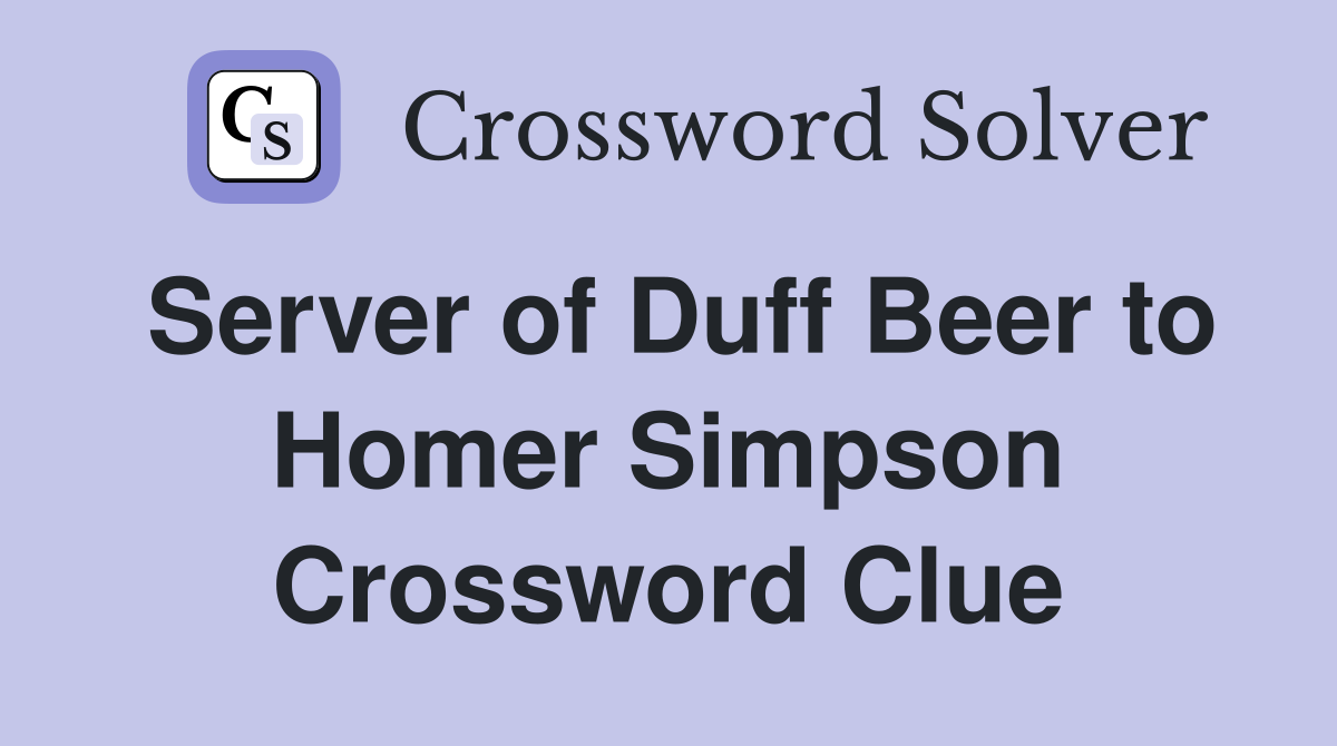 Server of Duff Beer to Homer Simpson Crossword Clue